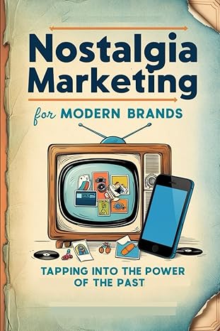 Nostalgia Marketing for Modern Brands: Tapping Into the Power of the Past - Epub + Converted Pdf